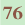 76