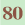 80