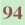 94